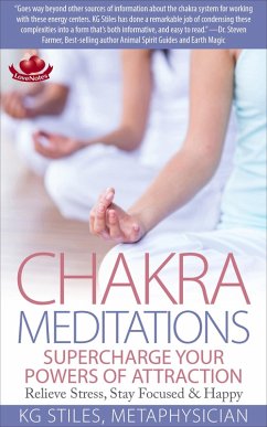 Chakra Meditations Supercharge Your Powers of Attraction Relieve Stress, Stay Focused & Happy (Healing & Manifesting Meditations) (eBook, ePUB) - Stiles, Kg