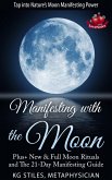 Manifesting with the Moon - Plus+ New & Full Moon Rituals and The 21-Day Manifesting Guide (Healing & Manifesting) (eBook, ePUB)