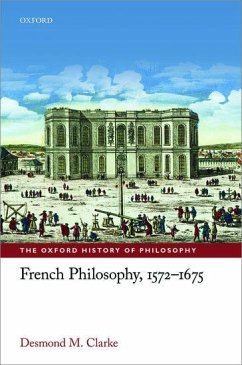 French Philosophy, 1572-1675 - Clarke, Desmond M.