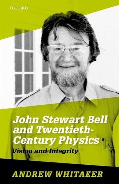 John Stewart Bell and Twentieth-Century Physics - Whitaker, Andrew