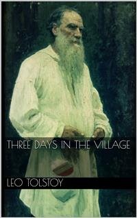Three Days in the Village (eBook, ePUB) - Tolstoy, Leo; Tolstoy, Leo