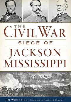 The Civil War Siege of Jackson, Mississippi - Woodrick, Jim