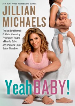 Yeah Baby!: The Modern Mama's Guide to Mastering Pregnancy, Having a Healthy Baby, and Bouncing Back Better Than Ever - Michaels, Jillian