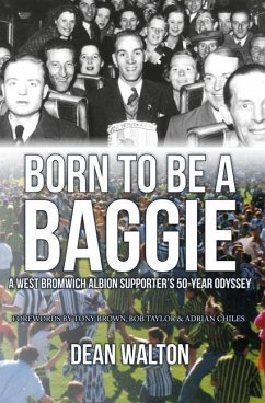 Born to Be a Baggie: A West Bromwich Albion Supporter's 50-Year Odyssey - Walton, Dean
