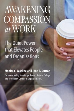 Awakening Compassion at Work - Worline, Monica C; Dutton, Jane E