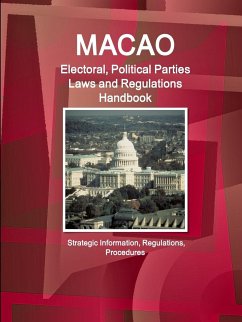 Macao Electoral, Political Parties Laws and Regulations Handbook - Strategic Information, Regulations, Procedures - IBP. Inc.