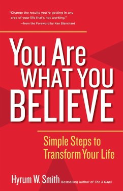 You Are What You Believe: Simple Steps to Transform Your Life - Smith, Hyrum W.