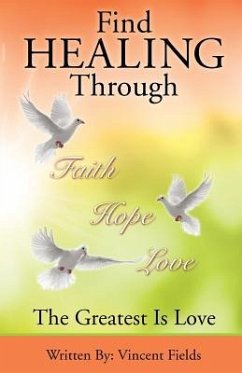 Find Healing Through Faith Hope Love - Fields, Vincent