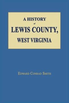 A History of Lewis County, West Virginia - Smith, Edward Conrad