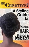 Be Creative ! A Styling Guide for Natural Hair, Braids & Dread Locs