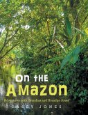 On the Amazon: Adventures with Grandma and Grandpa Jones