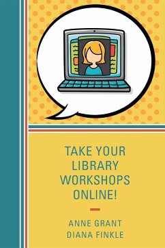 Take Your Library Workshops Online! - Grant, Anne; Finkle, Diana