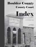 Boulder County, Colorado County Court Index Book I, Plaintiffs and Defendants: An Annotated Index