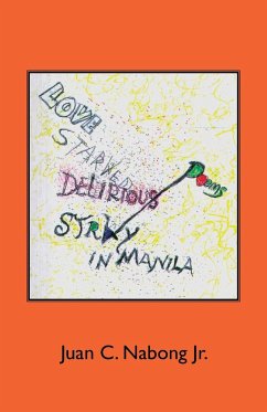 Love Starved Delirious Poems Stray in Manila - Nabong Jr., Juan C.