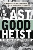 The Last Good Heist: The Inside Story of the Biggest Single Payday in the Criminal History of the Northeast