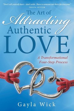 The Art of Attracting Authentic Love - Wick, Gayla