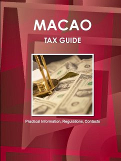 Macao Tax Guide - Practical Information, Regulations, Contacts - IBP. Inc.