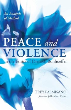 Peace and Violence in the Ethics of Dietrich Bonhoeffer - Palmisano, Trey