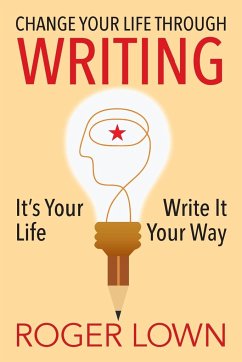 Change Your Life Through WRITING - Lown, Roger