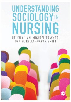 Understanding Sociology in Nursing - Allan, Helen;Traynor, Michael;Kelly, Daniel