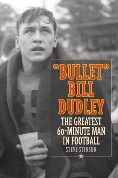Bullet Bill Dudley: The Greatest 60-Minute Man in Football - Stinson, Steve