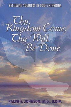 Thy Kingdom Come, Thy Will Be Done - Johnson M. D. D. Div., Ralph E.