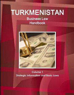 Cover Turkmenistan Business Law Handbook Volume 1 Strategic Information and Basic Laws (World Business and Investment Library)