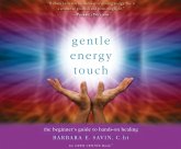 Gentle Energy Touch: The Beginner's Guide to Hands-On Healing: An Open Center Book