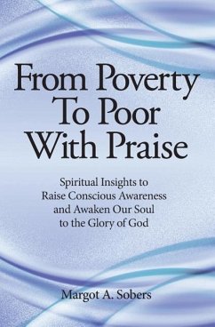 From Poverty to Poor with Praise: Spiritual Insights to Raise Conscious Awareness and Awaken Our Soul - Sobers, Margot a.