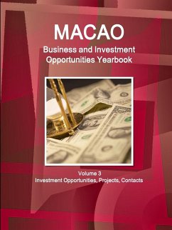 Macao Business and Investment Opportunities Yearbook Volume 3 Investment Opportunities, Projects, Contacts - IBP. Inc.