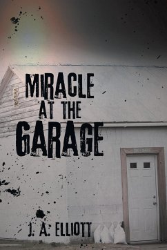 Miracle at the Garage - Elliott, J. A.