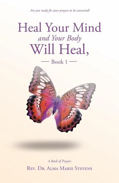 Heal Your Mind and Your Body Will Heal, Book 1 - Stevens, Rev. Alma Marie