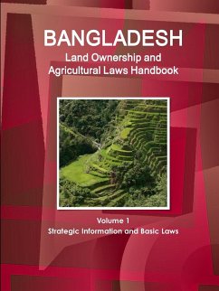 Bangladesh Land Ownership and Agricultural Laws Handbook Volume 1 Strategic Information and Basic Laws - IBP. Inc.