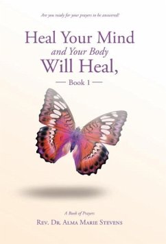 Heal Your Mind and Your Body Will Heal, Book 1 - Stevens, Rev. Alma Marie