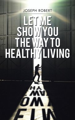 Let Me Show You the Way to Healthy Living - Robert, Joseph