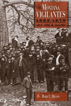 The Montana Vigilantes 1863-1870: Gold, Guns and Gallows - Dillon, Mark C.