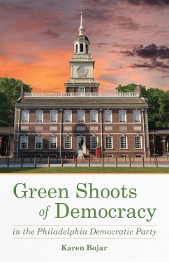 Green Shoots of Democracy Within the Philadelphia Democratic Party - Bojar, Karen