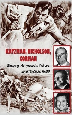 Katzman, Nicholson and Corman - Shaping Hollywood's Future (hardback) - McGee, Mark Thomas