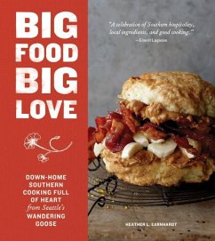 Big Food Big Love: Down-Home Southern Cooking Full of Heart from Seattle's Wandering Goose - Earnhardt, Heather L.