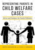 Representing Parents in Child Welfare Cases: Advice and Guidance for Family Defenders