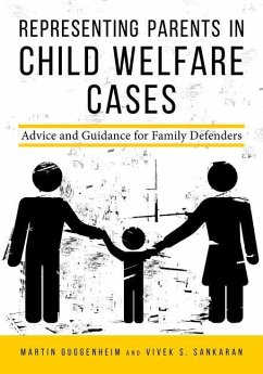 Representing Parents in Child Welfare Cases: Advice and Guidance for Family Defenders - Guggenheim, Martin; Sankaran, Vivek Subramanian