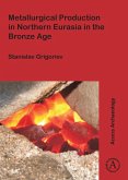Metallurgical Production in Northern Eurasia in the Bronze Age Metallurgical Production in Northern Eurasia in the Bronze Age