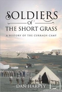 Soldiers of the Short Grass: A History of the Curragh Camp - Harvey, Dan