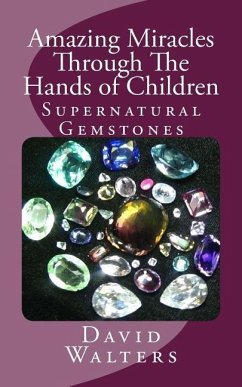 Amazing Miracles Through The Hands Of Children - Walters, David