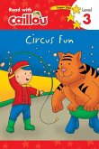 Caillou: Circus Fun - Read with Caillou, Level 3