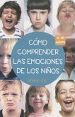 Como Comprender Las Emociones de Los Ninos 0-10 Anos