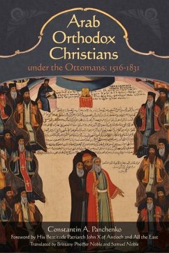Arab Orthodox Christians Under the Ottomans 1516-1831 - Panchenko, Constantin Alexandrovich