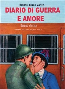 Diario di guerra e amore (eBook, PDF) - Lucio Zanon, Romano