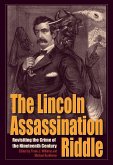 The Lincoln Assassination Riddle: Revisiting the Crime of the Nineteenth Century