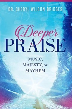 Deeper Praise: Music, Majesty, or Mayhem - Wilson-Bridges, Cheryl